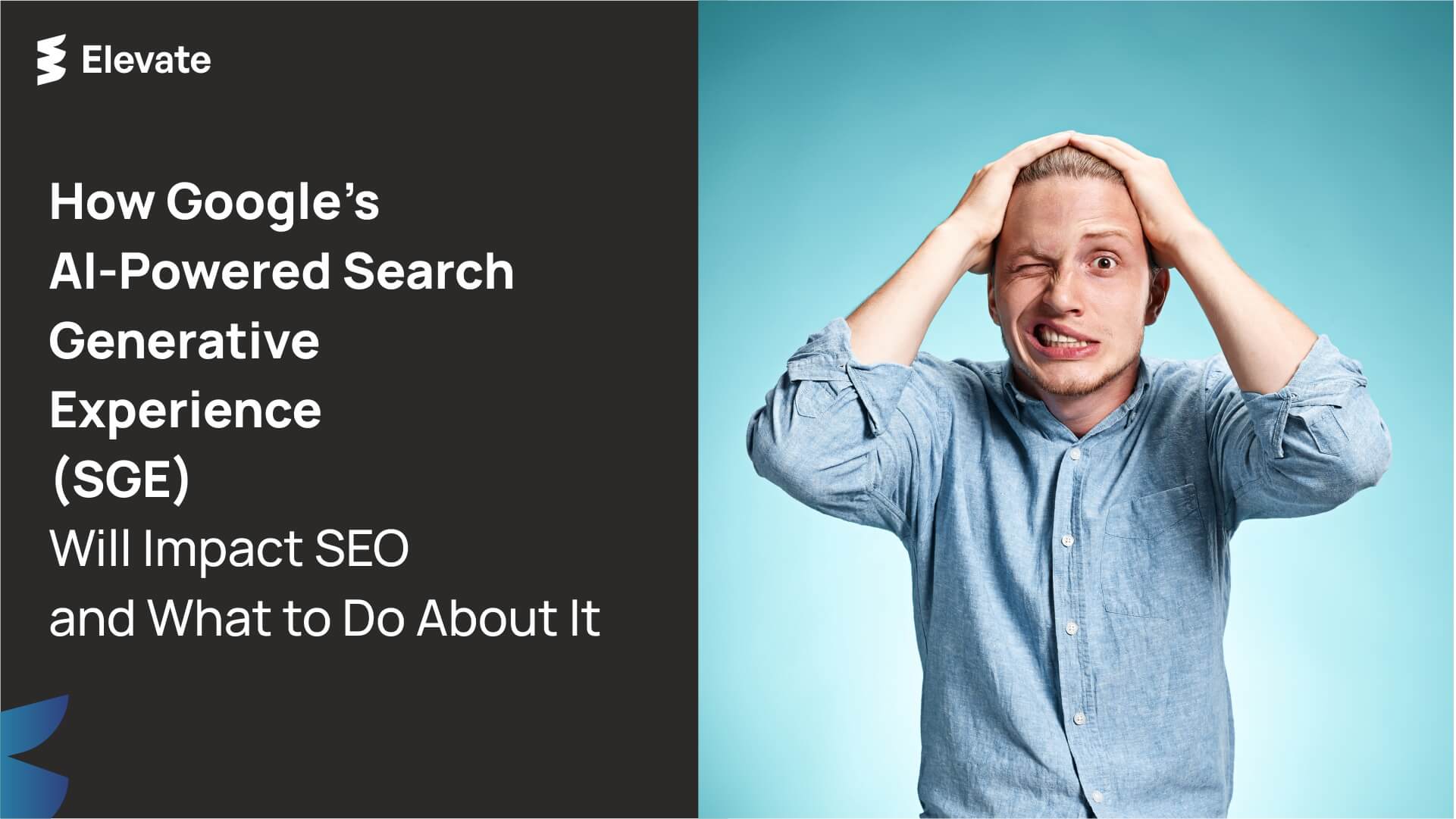 How Google’s AI-Powered Search Generative Experience (SGE) Will Impact SEO and What to Do About It